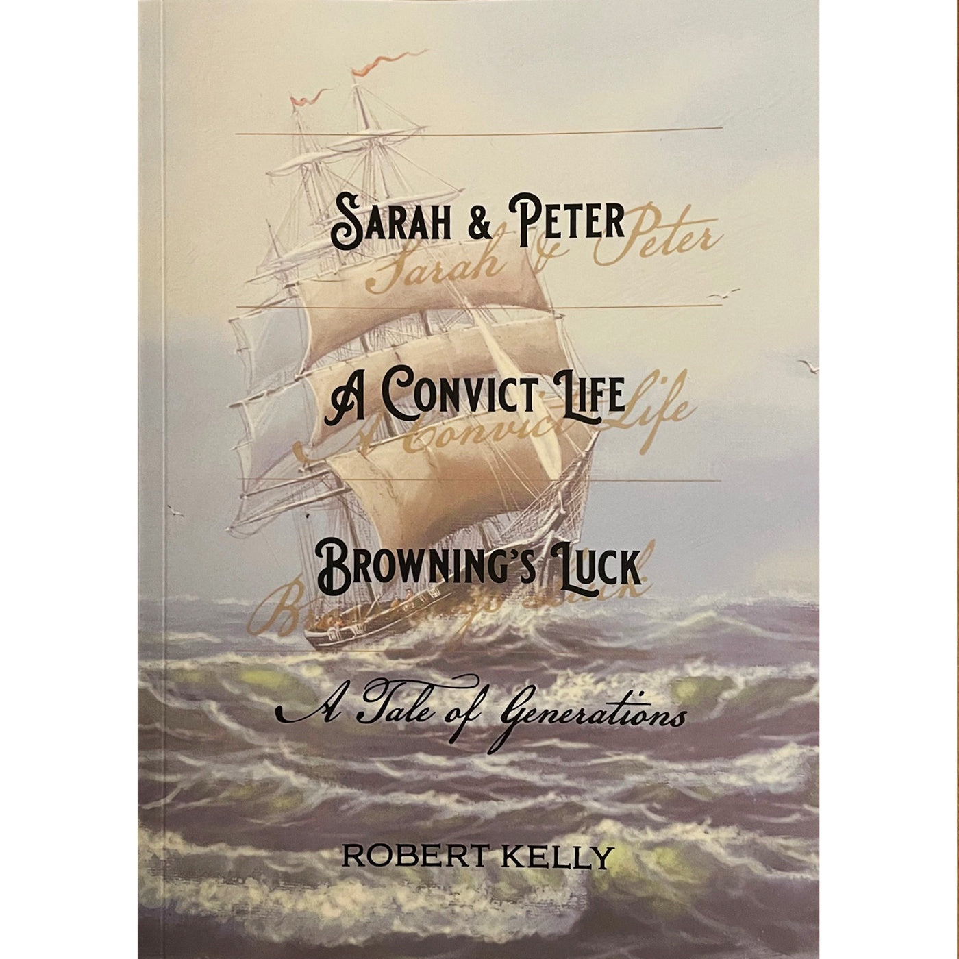 Sarah & Peter, A Convict Life, Browning's Luck - A Tale of Generations