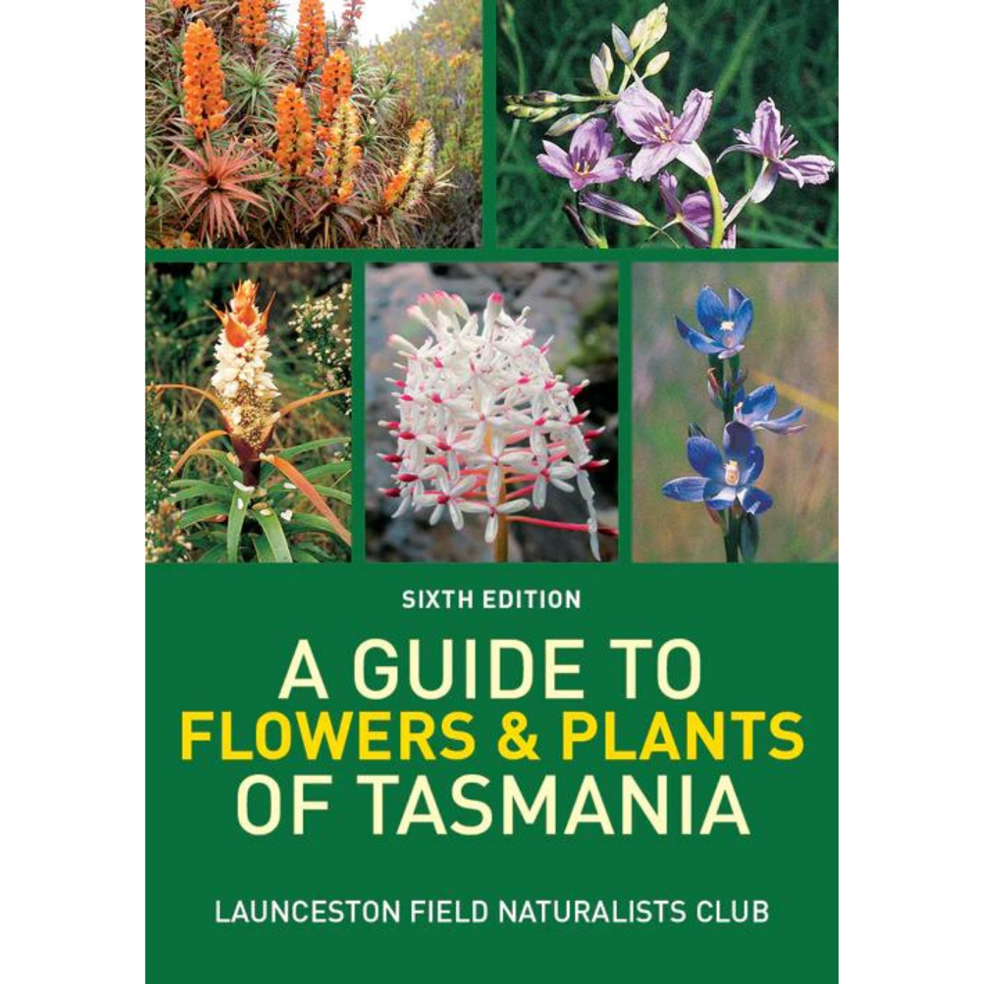 A Guide to Flowers and Plants of Tasmania - Sixth Edition