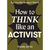 How to Think like an Activist