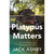 Platypus Matters - The Extraordinary Lives of Australian Mammals